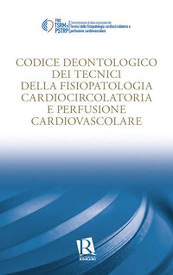 Codice deontologico dei tecnici di fisiopatologia cardiocircolatoria e perfusione cardiovascolare - Librerie.coop Codice deontologico dei tecnici di fisiopatologia cardiocircolatoria e perfusione cardiovascolare - Librerie.coop