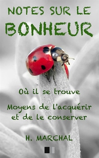 Notes sur le Bonheur. Où il se trouve, moyens de l'acquérir et de le conserver - Librerie.coop