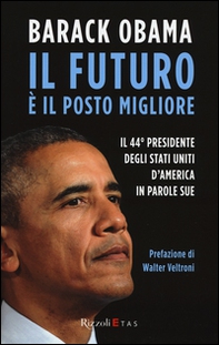 Il futuro è il posto migliore. Il 44° Presidente degli Stati Uniti d'America in parole sue - Librerie.coop