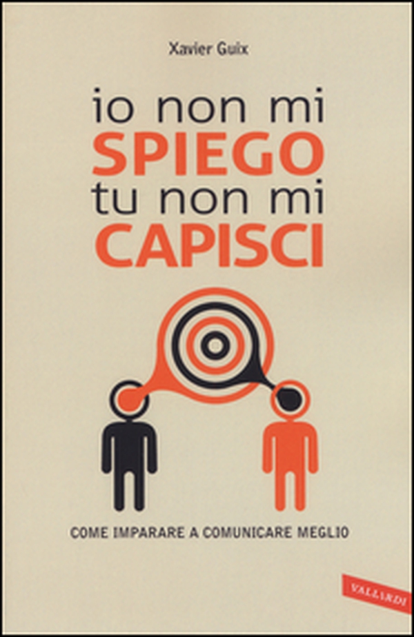 Io non mi spiego tu non mi capisci. Come imparare a comunicare meglio - Librerie.coop Io non mi spiego tu non mi capisci. Come imparare a comunicare meglio - Librerie.coop