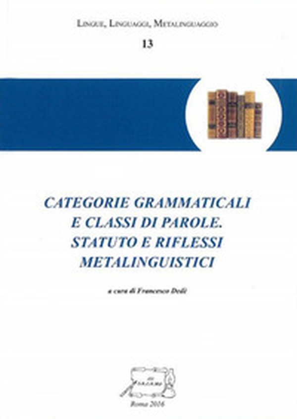 Categorie grammaticali e classi di parole. Statuto e riflessi metalinguistici - Librerie.coop Categorie grammaticali e classi di parole. Statuto e riflessi metalinguistici - Librerie.coop