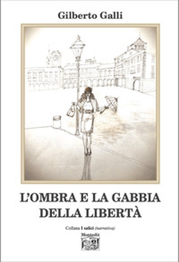L'ombra e la gabbia della libertà - Librerie.coop