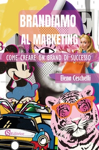 Brandiamo al marketing. Come creare un brand di successo - Librerie.coop