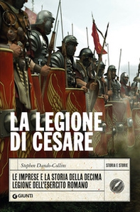 La legione di Cesare. Le imprese e la storia della decima legione dell'esercito romano - Librerie.coop