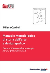 Manuale metodologico di storia dell'arte e design grafico. Elementi di iconografia e iconologia per una grammatica visiva - Librerie.coop