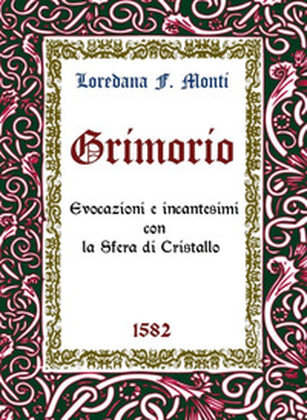 Grimorio. Evocazioni e incantesimi con la sfera di cristallo 1582 - Librerie.coop Grimorio. Evocazioni e incantesimi con la sfera di cristallo 1582 - Librerie.coop