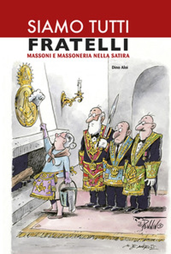 Siamo tutti fratelli. Massoni e massoneria nella satira - Librerie.coop Siamo tutti fratelli. Massoni e massoneria nella satira - Librerie.coop