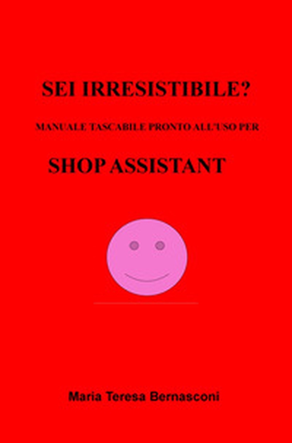 Sei irresistibile? Il manuale tascabile per shop assistant - Librerie.coop Sei irresistibile? Il manuale tascabile per shop assistant - Librerie.coop