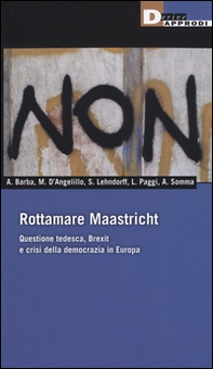 Rottamare Masstricht. Questione tedesca, Brexit e crisi della democrazia in Europa - Librerie.coop