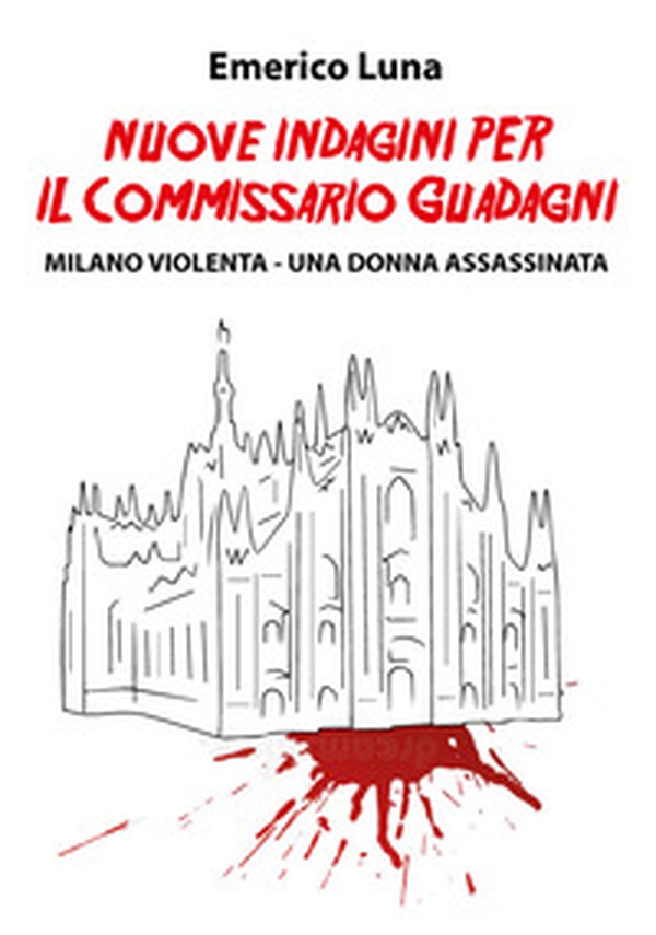 Nuove indagini per il commissario Guadagni. Milano violenta. Una donna assassinata - Librerie.coop Nuove indagini per il commissario Guadagni. Milano violenta. Una donna assassinata - Librerie.coop