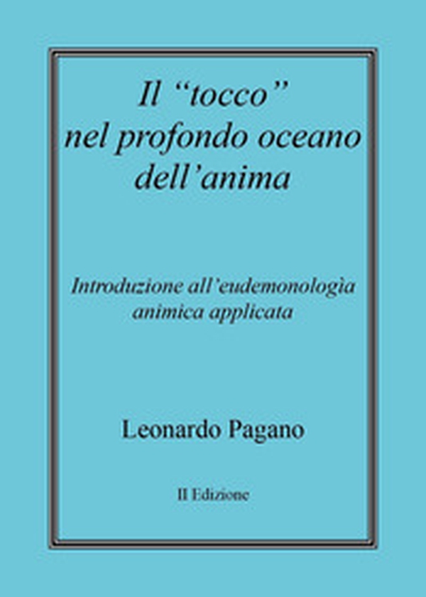 Il «tocco» nel profondo oceano dell'anima. Introduzione all'eudemonologia animica applicata - Librerie.coop