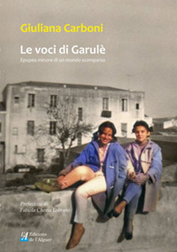 Le voci di Garulè. Epopea minore di un mondo scomparso - Librerie.coop Le voci di Garulè. Epopea minore di un mondo scomparso - Librerie.coop