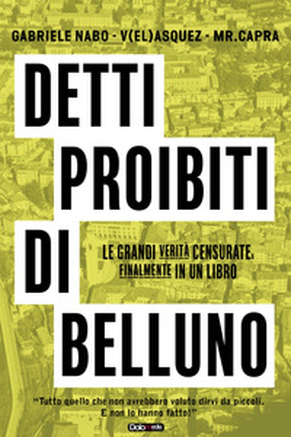 Detti proibiti di Belluno. Le grandi verità censurate, finalmente in un libro - Librerie.coop Detti proibiti di Belluno. Le grandi verità censurate, finalmente in un libro - Librerie.coop