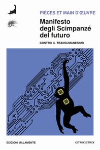 Manifesto degli scimpanzé del futuro. Contro il transumanesimo - Librerie.coop
