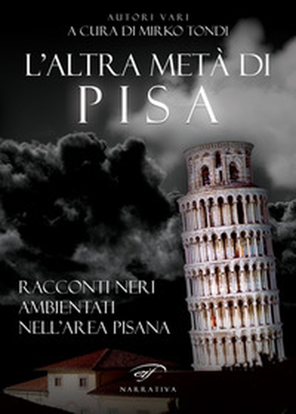 L'altra metà di Pisa. Racconti neri ambientati nell'area pisana - Librerie.coop L'altra metà di Pisa. Racconti neri ambientati nell'area pisana - Librerie.coop