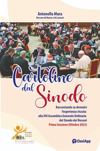 Cartoline dal Sinodo. Raccontando su Avvenire l'esperienza vissuta alla XVI assemblea Generale Ordinaria del Sinodo dei Vescovi. Prima Sessione (Ottobre 2023) - Librerie.coop