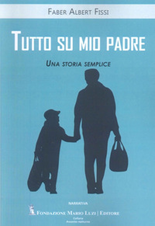 Tutto su mio padre. Una storia semplice - Librerie.coop