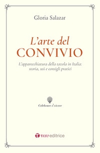 L'arte del convivio. L'apparecchiatura della tavola in Italia: storia, usi e consigli pratici - Librerie.coop