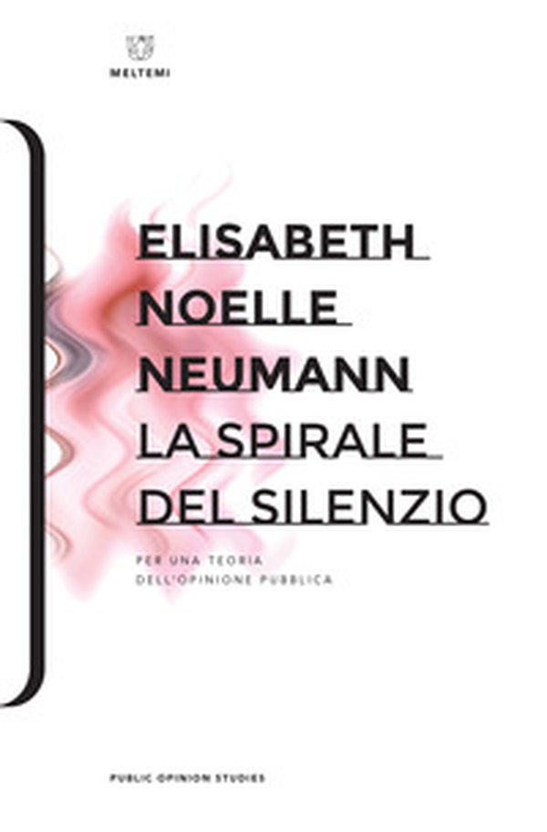 La spirale del silenzio. Per una teoria dell'opinione pubblica - Librerie.coop La spirale del silenzio. Per una teoria dell'opinione pubblica - Librerie.coop
