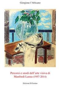 Percorsi e snodi dell'arte visiva di Manfredi Lanza (1957-2014) - Librerie.coop Percorsi e snodi dell'arte visiva di Manfredi Lanza (1957-2014) - Librerie.coop