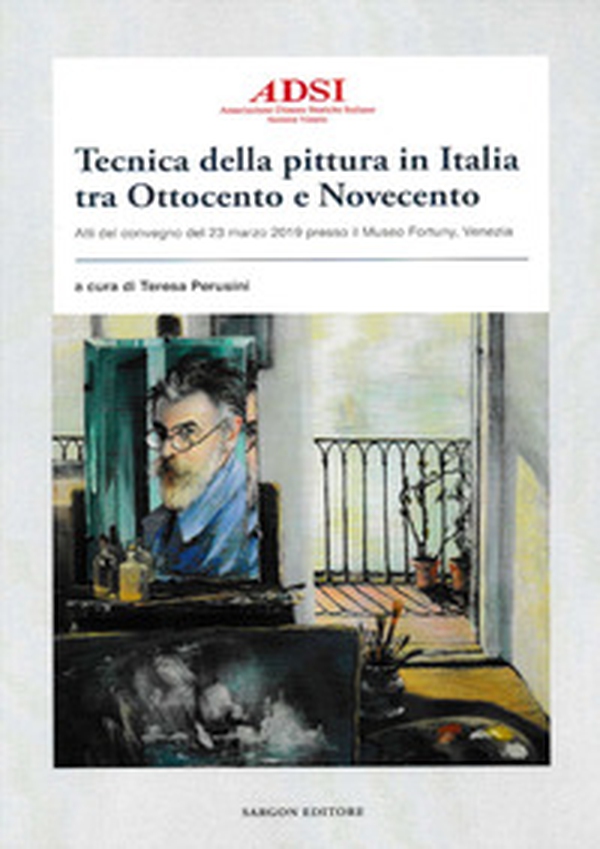 Tecnica della pittura in Italia tra Ottocento e Novecento. Atti del Convegno del 23 marzo 2019 presso il Museo Fortuny, Venezia - Librerie.coop Tecnica della pittura in Italia tra Ottocento e Novecento. Atti del Convegno del 23 marzo 2019 presso il Museo Fortuny, Venezia - Librerie.coop