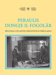 Peraulis dongje il fogolâr: piccolo atlante linguistico friulano - Librerie.coop