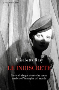 Le indiscrete. Storie di cinque donne che hanno cambiato l'immagine del mondo - Librerie.coop Le indiscrete. Storie di cinque donne che hanno cambiato l'immagine del mondo - Librerie.coop