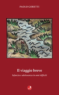 Il viaggio breve. Infanzia e adolescenza in anni difficili - Librerie.coop