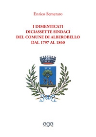 I dimenticati. Diciassette sindaci del comune di Alberobello dal 1797 al 1860 - Librerie.coop