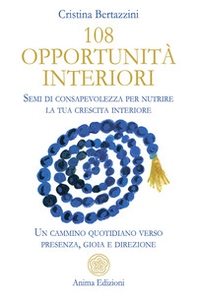 108 opportunità interiori. Semi di consapevolezza per nutrire la tua crescita interiore. Un cammino quotidiano verso presenza, gioia e direzione - Librerie.coop