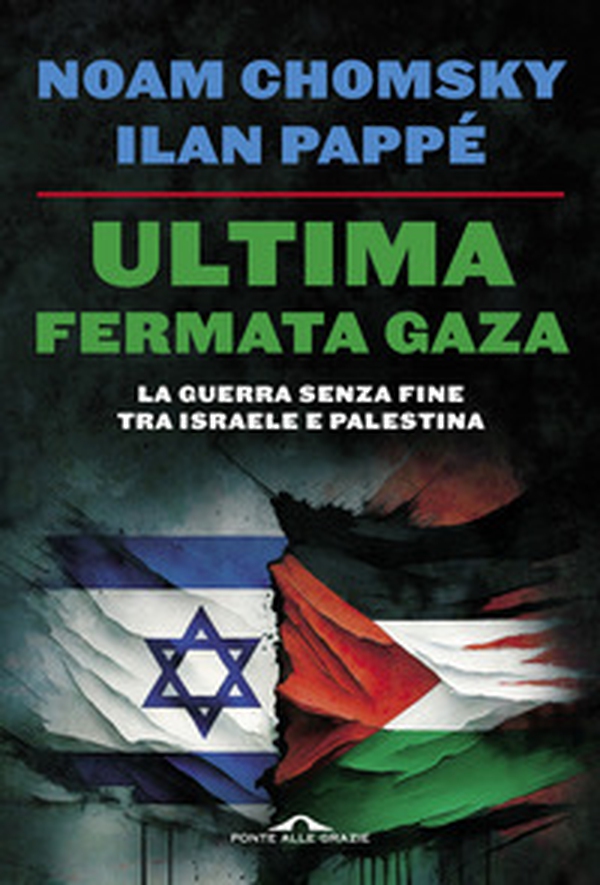 Ultima fermata Gaza. La guerra senza fine tra Israele e Palestina - Librerie.coop Ultima fermata Gaza. La guerra senza fine tra Israele e Palestina - Librerie.coop