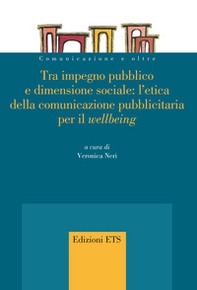 Tra impegno pubblico e dimensione sociale: l'etica della comunicazione pubblicitaria per il «wellbeing» - Librerie.coop