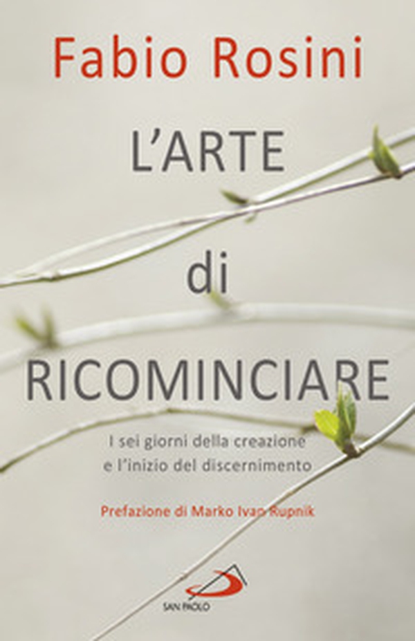 L'arte di ricominciare. I sei giorni della creazione e l'inizio del discernimento - Librerie.coop L'arte di ricominciare. I sei giorni della creazione e l'inizio del discernimento - Librerie.coop