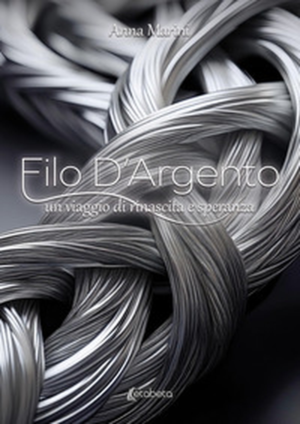 Filo d'argento. Un viaggio di rinascita e speranza - Librerie.coop Filo d'argento. Un viaggio di rinascita e speranza - Librerie.coop