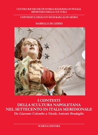 I contesti della scultura napoletana nel Settecento in Italia meridionale. Da Giacomo Colombo a Nicola Antonio Brudaglio - Librerie.coop