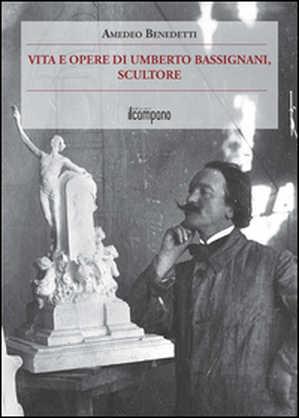 Vita e opere di Umberto Bassignani, scultore - Librerie.coop Vita e opere di Umberto Bassignani, scultore - Librerie.coop