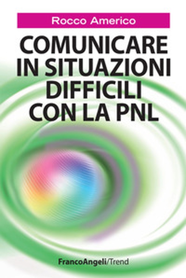 Comunicare in situazioni difficili con la PNL - Librerie.coop Comunicare in situazioni difficili con la PNL - Librerie.coop