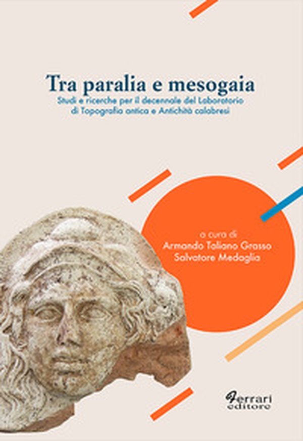 Tra Paralia e Mesogaia. Studi e ricerche per il decennale del laboratorio di topografia antica e antichità calabresi - Librerie.coop Tra Paralia e Mesogaia. Studi e ricerche per il decennale del laboratorio di topografia antica e antichità calabresi - Librerie.coop