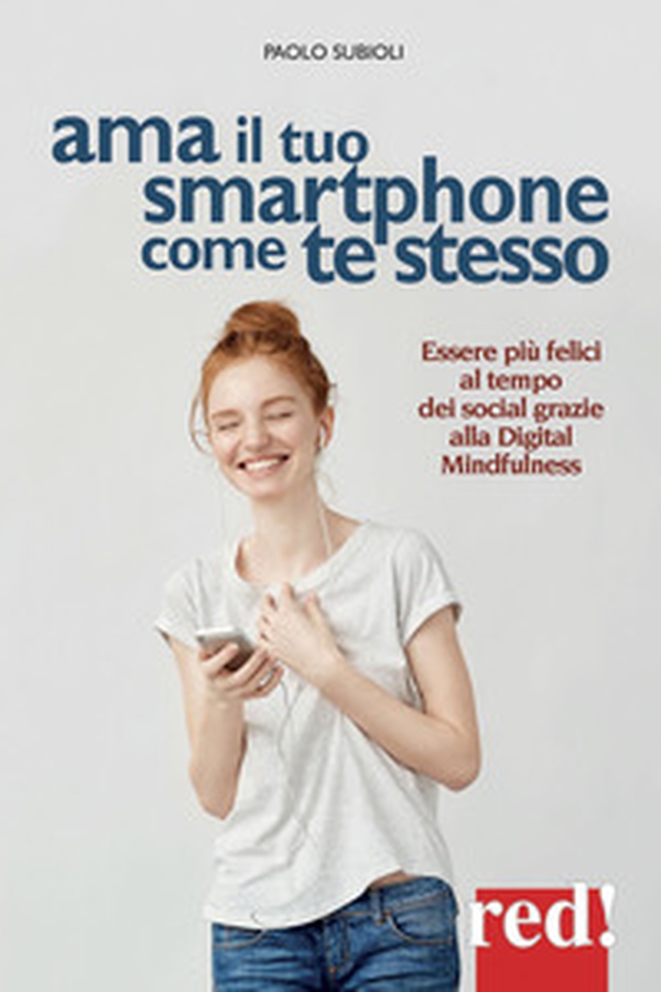 Ama il tuo smartphone come te stesso. Essere più felici al tempo dei social grazie alla digital mindfulness - Librerie.coop Ama il tuo smartphone come te stesso. Essere più felici al tempo dei social grazie alla digital mindfulness - Librerie.coop