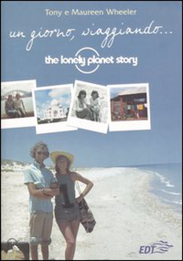 Un giorno, viaggiando... The Lonely Planet story - Librerie.coop Un giorno, viaggiando... The Lonely Planet story - Librerie.coop