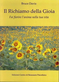 Il richiamo della gioia. Fai fiorire l'anima nella tua vita - Librerie.coop Il richiamo della gioia. Fai fiorire l'anima nella tua vita - Librerie.coop