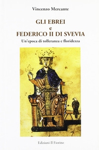 Gli ebrei e Federico II di Svevia. Un'epoca di tolleranza e floridezza - Librerie.coop Gli ebrei e Federico II di Svevia. Un'epoca di tolleranza e floridezza - Librerie.coop