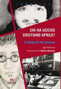 Chi ha ucciso Cristiano Aprile? Il delitto di Via Levanna - Librerie.coop