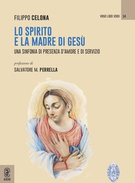 Lo Spirito e la Madre di Gesù. Una sinfonia di presenza d'amore e di servizio - Librerie.coop