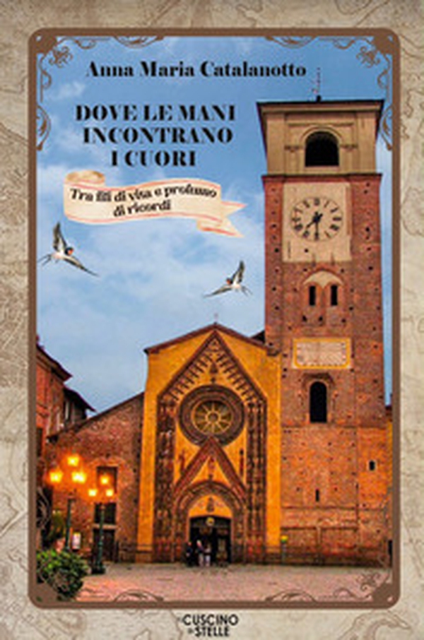 Dove le mani incontrano i cuori. Tra fili di vita e profumo di ricordi - Librerie.coop