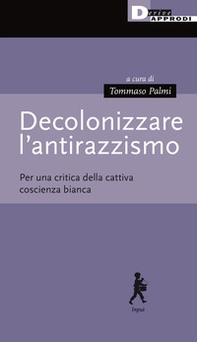 Decolonizzare l'antirazzismo. Per una critica della cattiva coscienza bianca - Librerie.coop