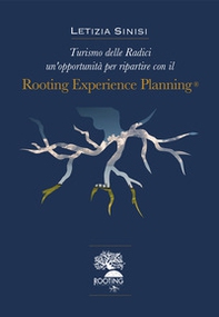 Rooting experience planning®. Turismo delle radici un'opportunità per ripartire - Librerie.coop