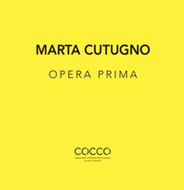 Marta Cutugno. Opera prima. Ediz. italiana e inglese - Librerie.coop Marta Cutugno. Opera prima. Ediz. italiana e inglese - Librerie.coop