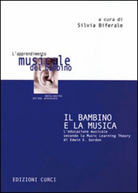 Il bambino e la musica. L'educazione musicale secondo la music learning theory di Edwin E. Gordon - Librerie.coop