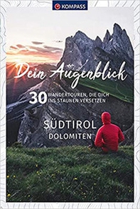 Dein Augenblick Südtirol Dolomiten. 30 Wandertouren, die dich ins Staunen versetzen - Librerie.coop